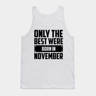 Only the best were born in November Tank Top